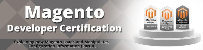 Explaining how Magento Loads and Manipulates Configuration Information. Part II (Magento Certified Developer Exam)